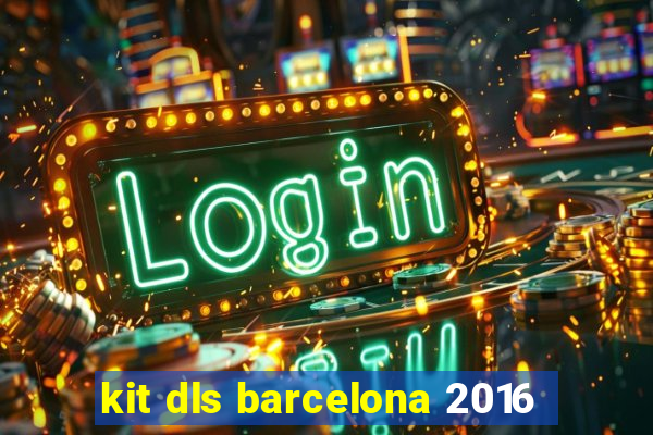 kit dls barcelona 2016